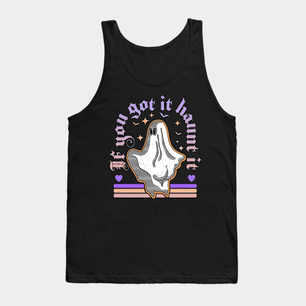 If You Got It Haunt It - Funny Halloween Ghost Pastel Goth Tank Top by OrangeMonkeyArt